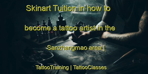 Skinart Tuition in how to become a tattoo artist in the Sanzhangmao area | TattooTraining | TattooClasses | SkinartTraining-China